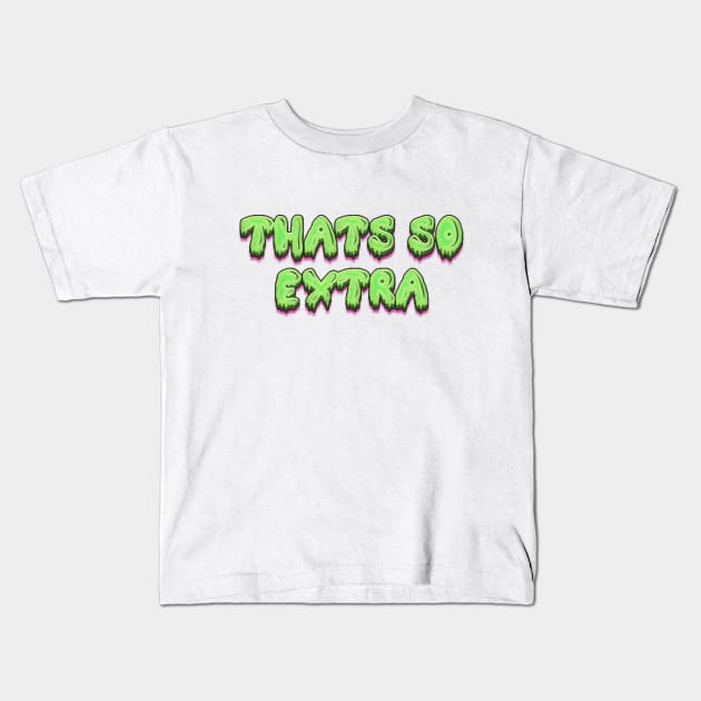 That's So Extra Kids T-Shirt by KiwiDoll